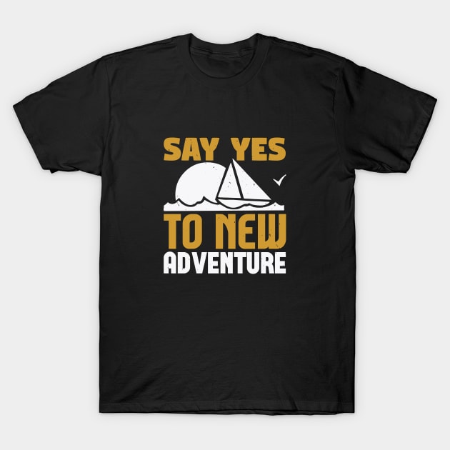 say yes to new adventure T-Shirt by Dasart